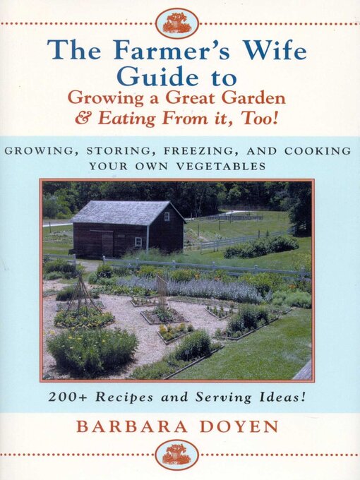 Title details for The Farmer's Wife Guide to Growing a Great Garden and Eating From It, Too! by Barbara Doyen - Available